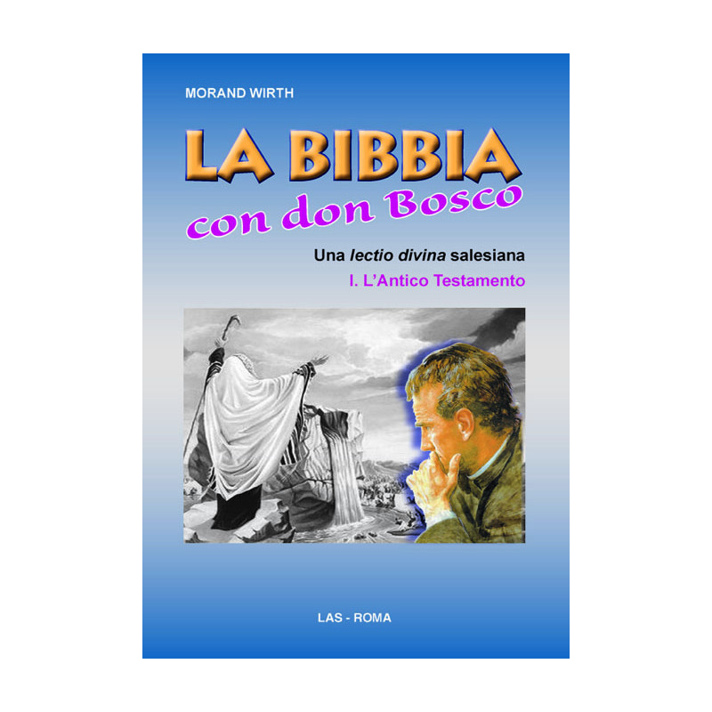 La Bibbia con Don Bosco. Una lectio divina salesiana. I. L'Antico Testamento