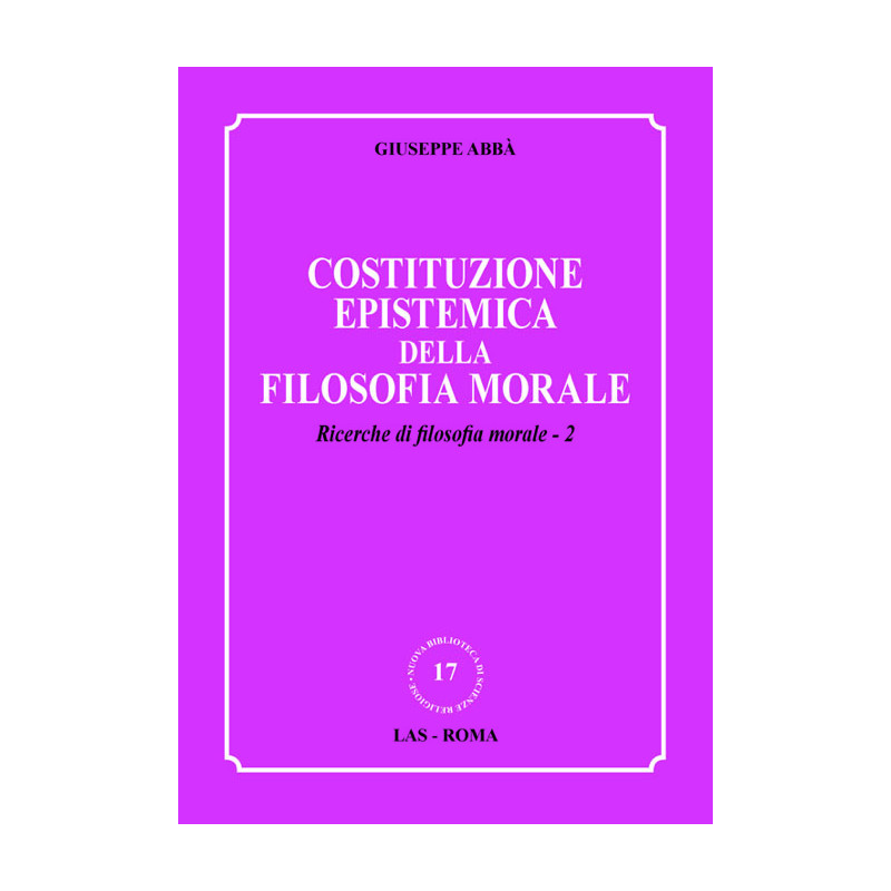 Costituzione epistemica della filosofia morale. Ricerche di filosofia morale - 2