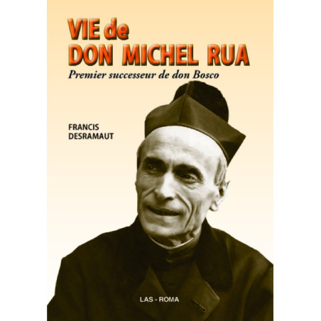 Vie de don Michel Rua. Premier successeur de don Bosco