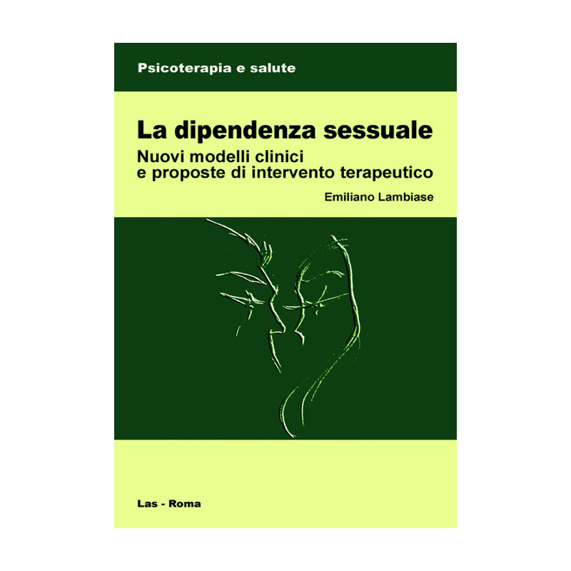 La dipendenza sessuale. Nuovi modelli clinici e proposte di intervento terapeutico