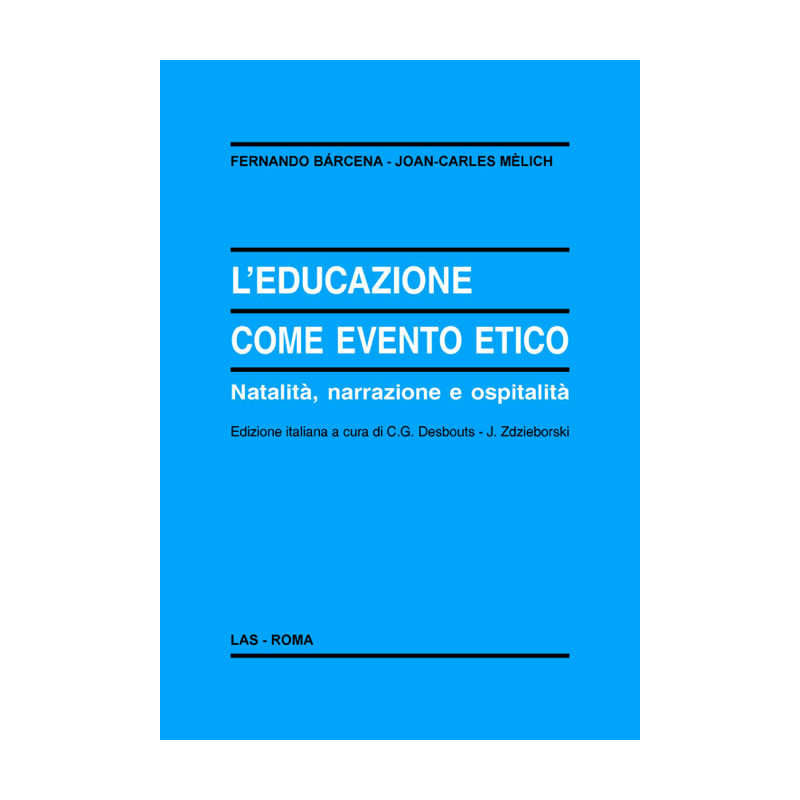 L'educazione come evento etico. Natalità narrazione e ospitalità. Ediz. italiana a cura di C.G. Desbouts - J. Zdzieborski