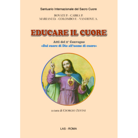 Educare il cuore. Atti del 2° Convegno: «Dal cuore di Dio all'uomo di cuore»