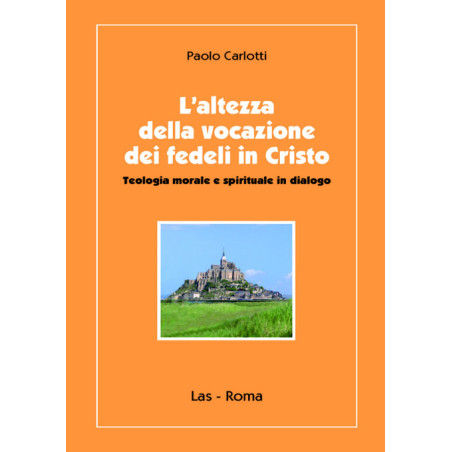 L'altezza della vocazione dei fedeli in Cristo. Teologia morale e spirituale in dialogo