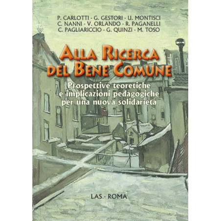 Alla ricerca del bene comune. Prospettive teoretiche e implicazioni pedagogiche per una nuova solidarietà