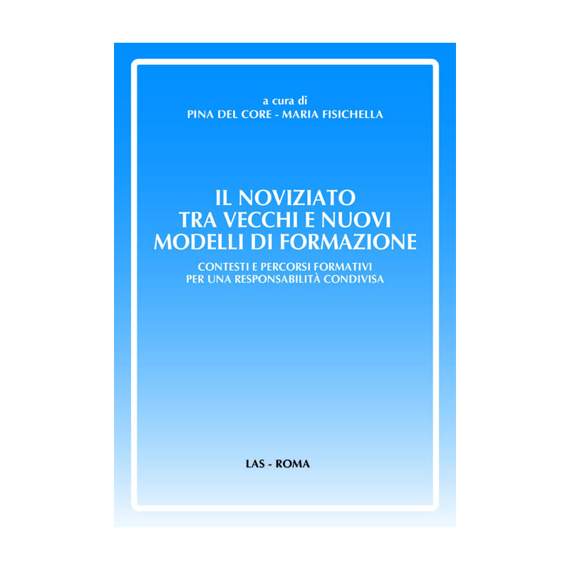 Il noviziato tra vecchi e nuovi modelli di formazione. Contesti e percorsi formativi per una responsabilità condivisa