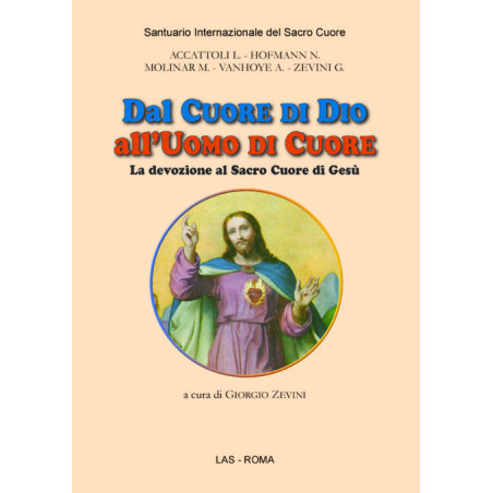 Dal Cuore di Dio all'uomo di cuore. La devozione al Sacro Cuore di Gesù