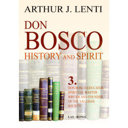 Don Bosco: History and Spirit. 3. Don Bosco Educator, Spiritual Master, Writer and Founder of the Salesian Society