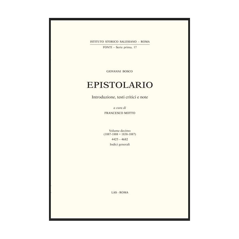 Epistolario (Don Bosco) vol. X (1887-1888+1838-1887).  Lettere: 4425-4682. Introduzione testi critici e note a cura di F. Motto