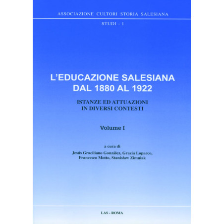 L'educazione salesiana dal 1880 al 1922. Vol. I. Istanze ed attuazioni in diversi contesti