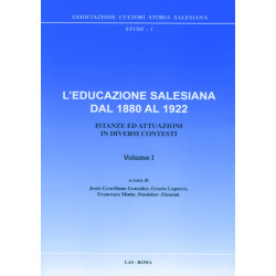 L'educazione salesiana dal 1880 al 1922. Istanze ed attuazioni in diversi contesti. Vol. I