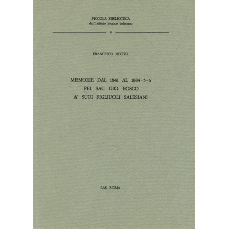 Memorie dal 1841 al 1884-5-6 pel sac. Gio. Bosco a' suoi figlioli salesiani [Testamento spirituale]