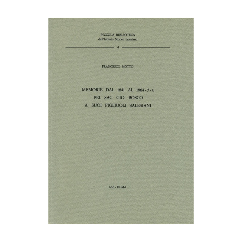 Memorie dal 1841 al 1884-5-6 pel sac. Gio. Bosco a' suoi figlioli salesiani [Testamento spirituale]