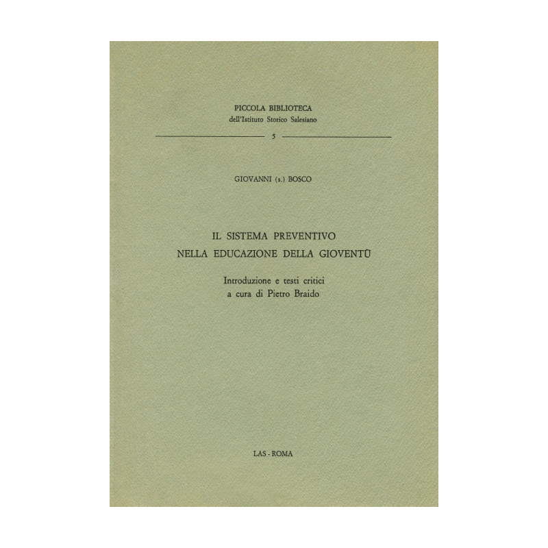 Il sistema preventivo nella educazione della gioventù. Introduzione e testi critici a cura di P. Braido