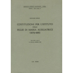 Costituzioni per l'Istituto delle Figlie di Maria Ausiliatrice (1872-1885). Testi critici a cura di C. Romero FMA