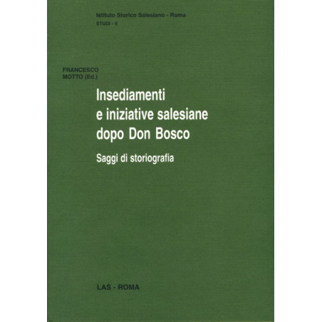 Insediamenti e iniziative salesiane dopo don Bosco. Saggi di storiografia. Atti del 2° Convegno-seminario di Storia dell'Opera