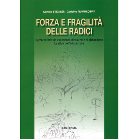 Forza e fragilità delle radici. bambini feriti da esperienze di traumi e di abbandono. La sfida dell'educazione