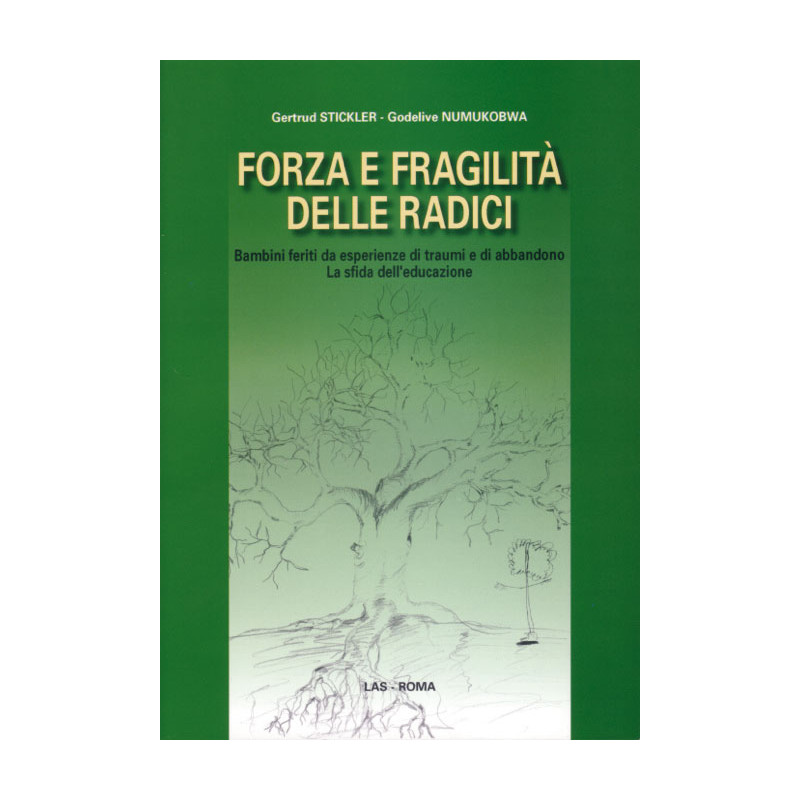 Forza e fragilità delle radici. bambini feriti da esperienze di traumi e di abbandono. La sfida dell'educazione