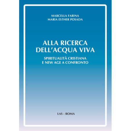 Alla ricerca dell'acqua viva. Spiritualità cristiana e New Age a confronto