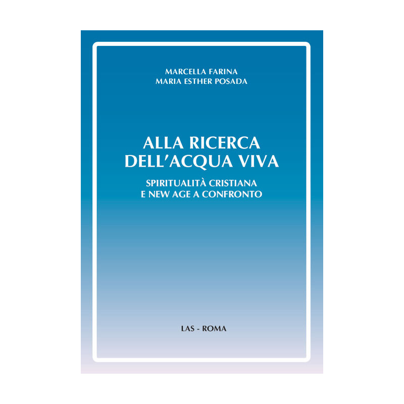 Alla ricerca dell'acqua viva. Spiritualità cristiana e New Age a confronto