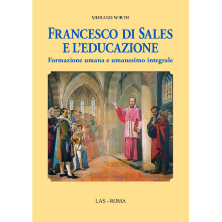 Francesco di Sales e l'educazione. Formazione umana e umanesimo integrale