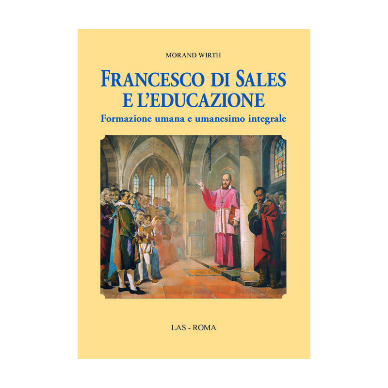 Francesco di Sales e l'educazione. Formazione umana e umanesimo integrale