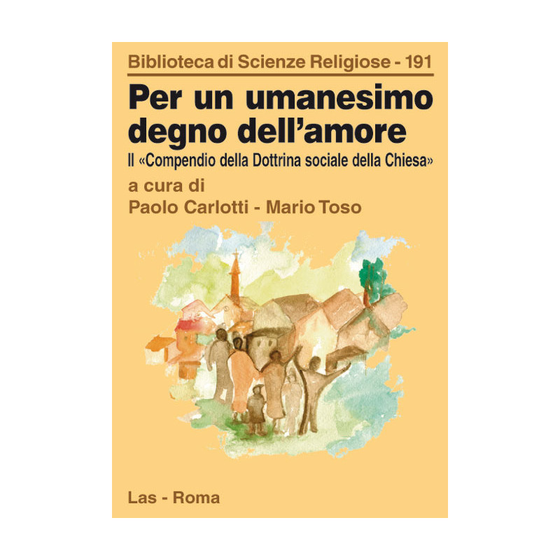 Per un umanesimo degno dell'amore. Il "Compendio della Dottrina sociale della Chiesa"