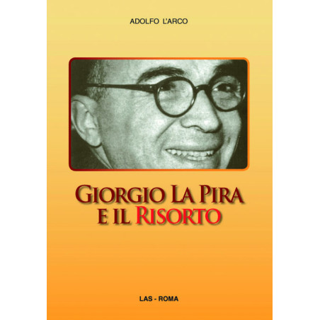 Giorgio La Pira e il Risorto. La speranza che sorride. La politica che libera