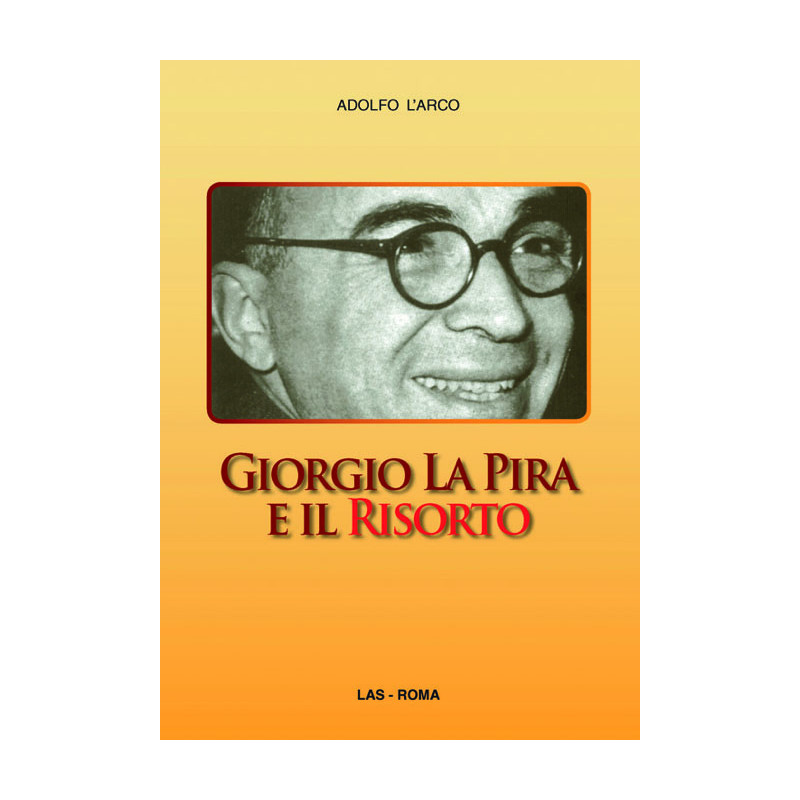 Giorgio La Pira e il Risorto. La speranza che sorride. La politica che libera