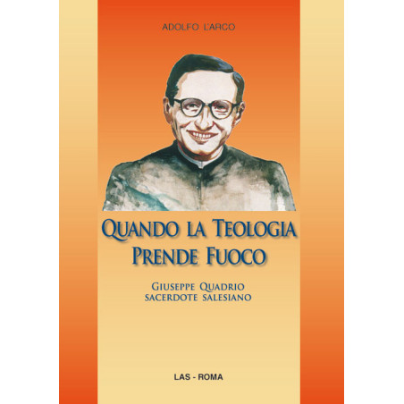 Quando la teologia prende fuoco. Giuseppe Quadrio sacerdote salesiano