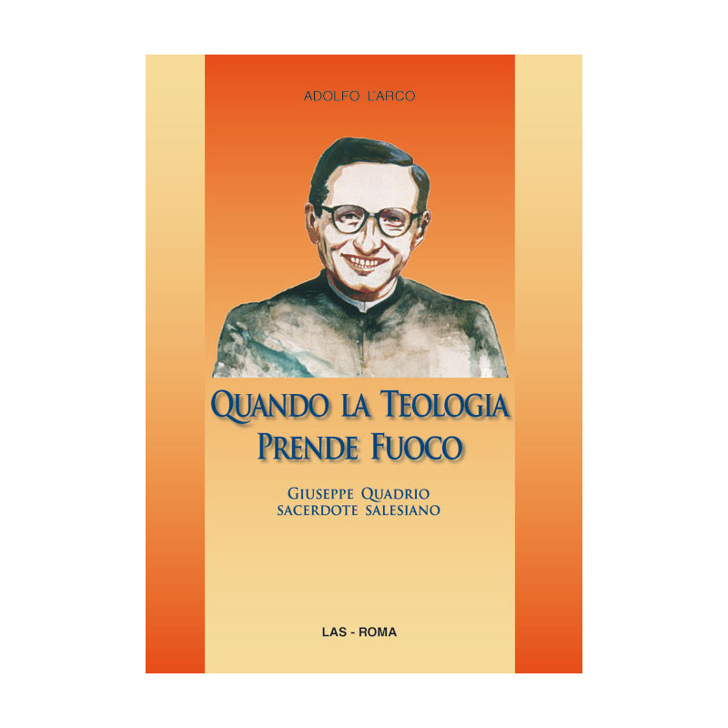 Quando la teologia prende fuoco. Giuseppe Quadrio sacerdote salesiano