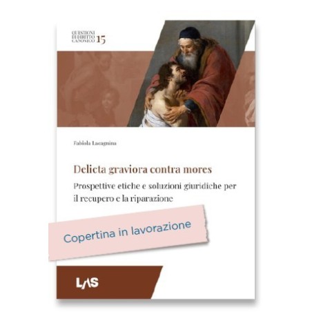 DELICTA GRAVIORA CONTRA MORES Prospettive etiche e soluzioni giuridiche per il recupero e la riparazione