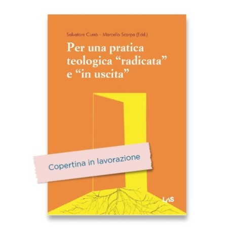 PER UNA PRATICA TEOLOGICA “RADICATA” E “IN USCITA”