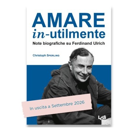 AMARE IN-UTILMENTE Note biografiche su Ferdinand Ulrich
