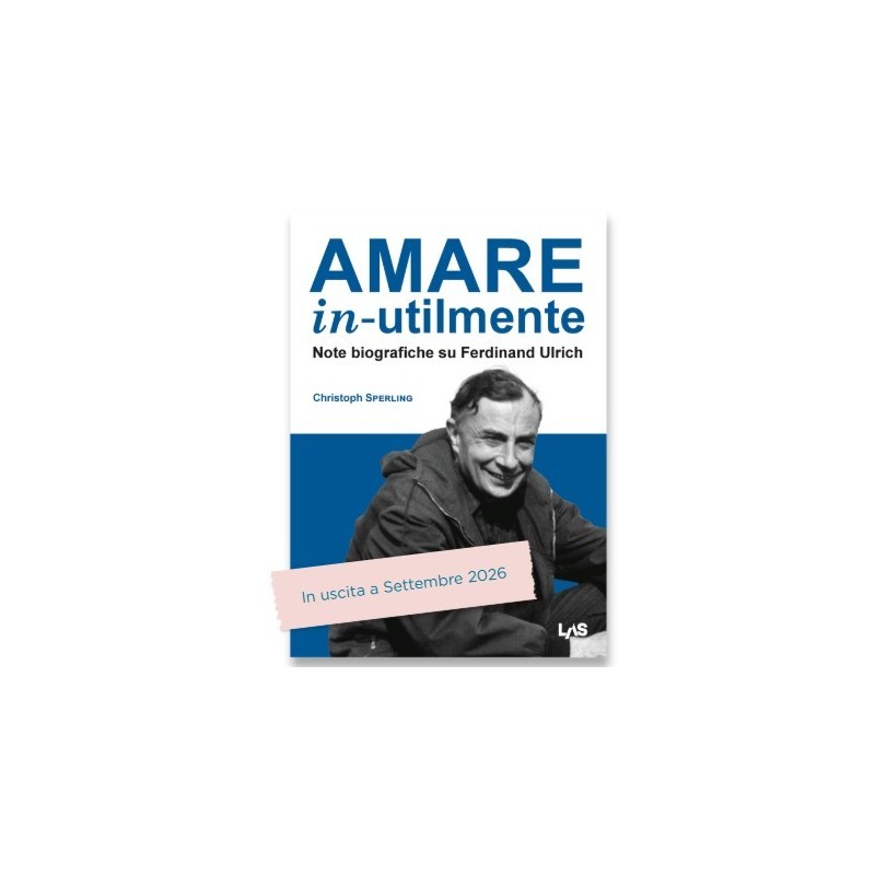 AMARE IN-UTILMENTE Note biografiche su Ferdinand Ulrich