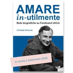 AMARE IN-UTILMENTE Note biografiche su Ferdinand Ulrich