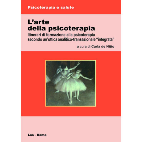 L'arte della psicoterapia. Itinerari di formazione alla psicoterapia secondo un'ottica analitico-transazionale "integrata"