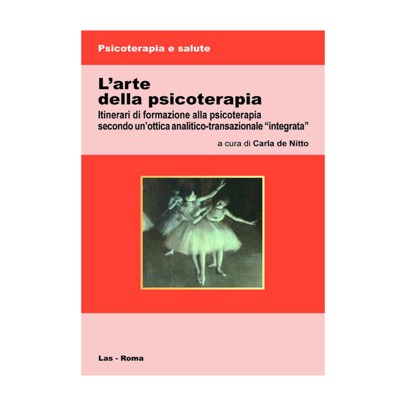 L'arte della psicoterapia. Itinerari di formazione alla psicoterapia secondo un'ottica analitico-transazionale "integrata"