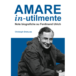 AMARE IN-UTILMENTE Note biografiche su Ferdinand Ulrich