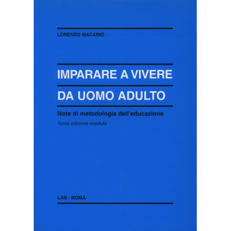 Imparare a vivere da uomo adulto. Note di metodologia dell'educazione