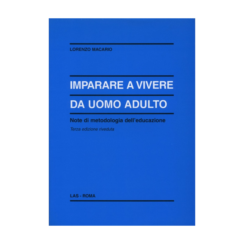 Imparare a vivere da uomo adulto. Note di metodologia dell'educazione