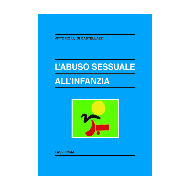 L'abuso sessuale all'infanzia. Incesto e pedofilia abusati e abusanti accertamenti e interventi psicoterapeutici