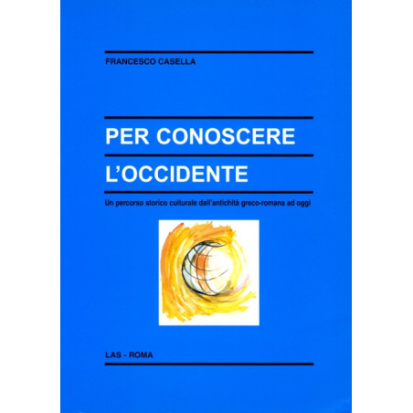 Per conoscere l'Occidente. Un percorso storico-culturale dall'antichità greco-romana ad oggi