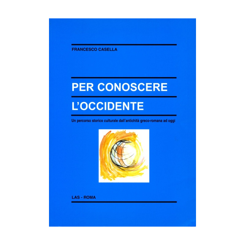 Per conoscere l'Occidente. Un percorso storico-culturale dall'antichità greco-romana ad oggi