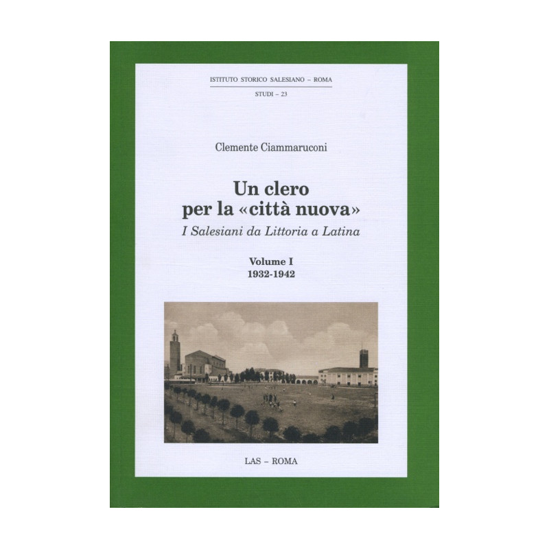 Un clero per la «città nuova». I Salesiani da Littoria a Latina Vol. I: 1932-1942