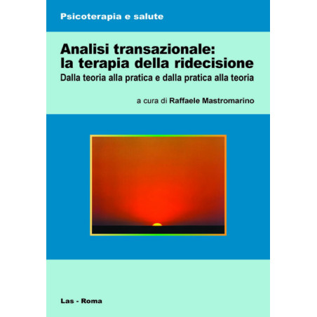 Analisi transazionale: la terapia della ridecisione. Dalla teoria alla pratica e dalla pratica alla teoria