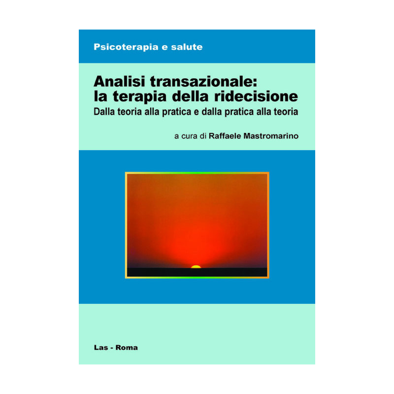 Analisi transazionale: la terapia della ridecisione. Dalla teoria alla pratica e dalla pratica alla teoria