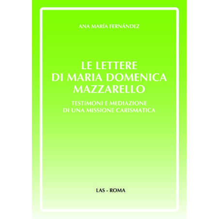 Le lettere di Maria Domenica Mazzarello testimoni e mediazione di una missione carismatica