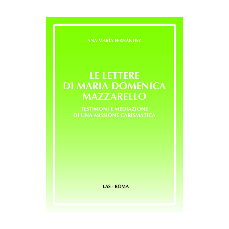 Le lettere di Maria Domenica Mazzarello testimoni e mediazione di una missione carismatica