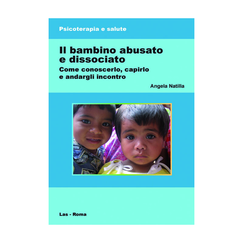 Bambino (Il) abusato e dissociato. Come conoscerlo capirlo e andargli incontro