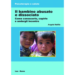 Bambino (Il) abusato e dissociato. Come conoscerlo capirlo e andargli incontro